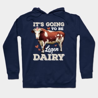 It's Going To Be LegenDAIRY Hoodie